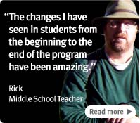 The changes I have seen in students from the beginning to the end of the program have been amazing., Rick Towle
